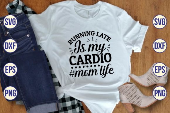 Running Late is My Cardio Mom Life SVG Review